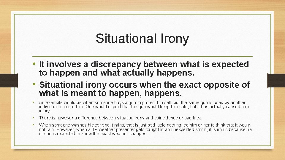 Situational Irony • It involves a discrepancy between what is expected to happen and