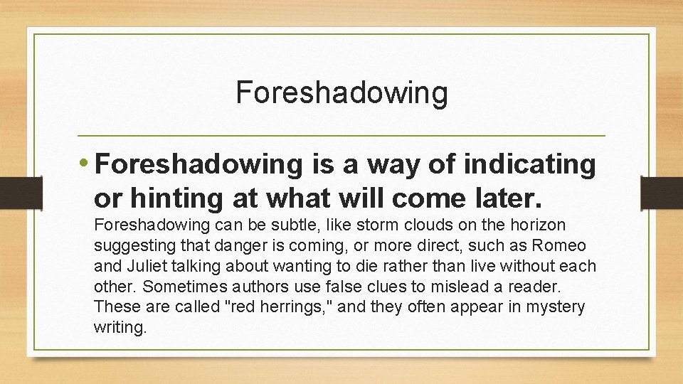 Foreshadowing • Foreshadowing is a way of indicating or hinting at what will come