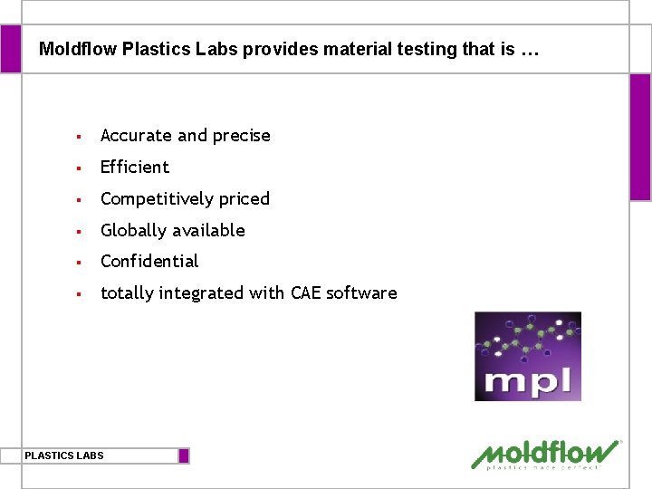 Moldflow Plastics Labs provides material testing that is … § Accurate and precise §