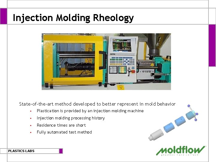 Injection Molding Rheology State-of-the-art method developed to better represent in mold behavior § Plastication