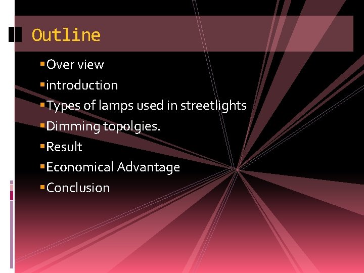 Outline Over view introduction Types of lamps used in streetlights Dimming topolgies. Result Economical