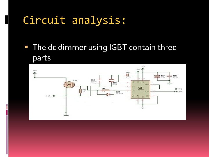 Circuit analysis: The dc dimmer using IGBT contain three parts: 