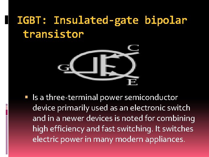IGBT: Insulated-gate bipolar transistor Is a three-terminal power semiconductor device primarily used as an