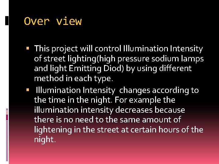 Over view This project will control Illumination Intensity of street lighting(high pressure sodium lamps