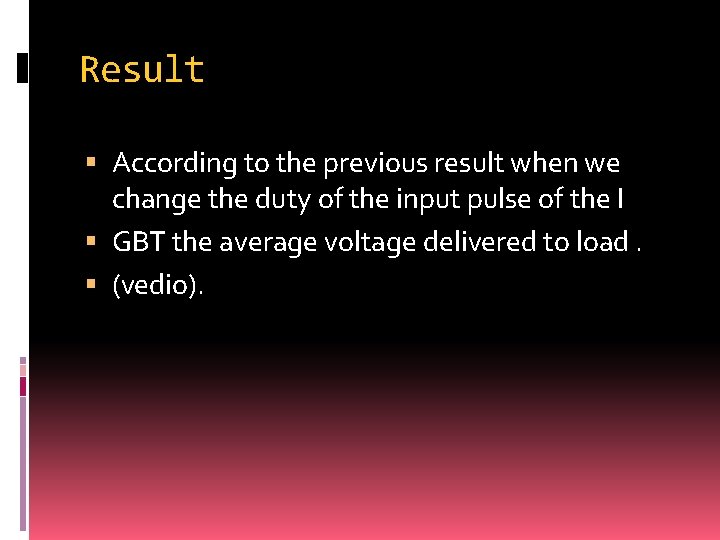 Result According to the previous result when we change the duty of the input
