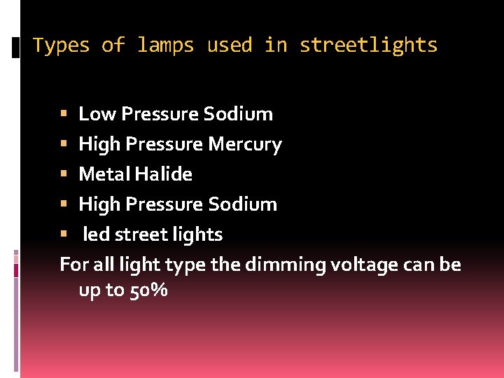 Types of lamps used in streetlights Low Pressure Sodium High Pressure Mercury Metal Halide