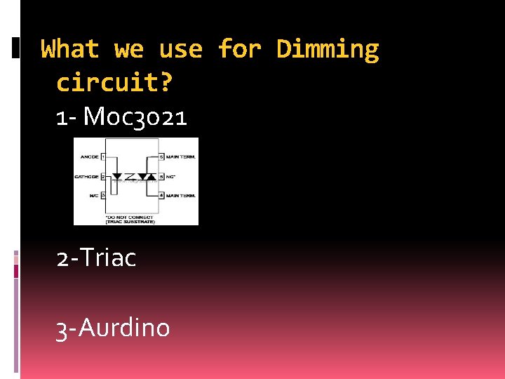 What we use for Dimming circuit? 1 - Moc 3021 2 -Triac 3 -Aurdino