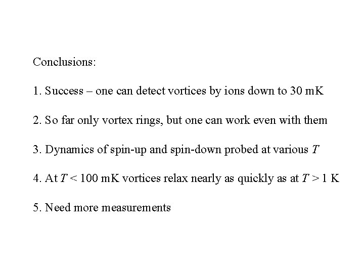 Conclusions: 1. Success – one can detect vortices by ions down to 30 m.