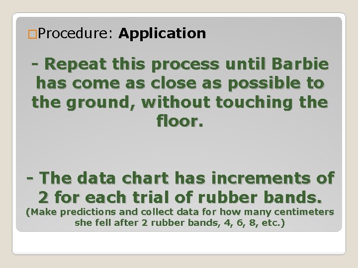 �Procedure: Application - Repeat this process until Barbie has come as close as possible