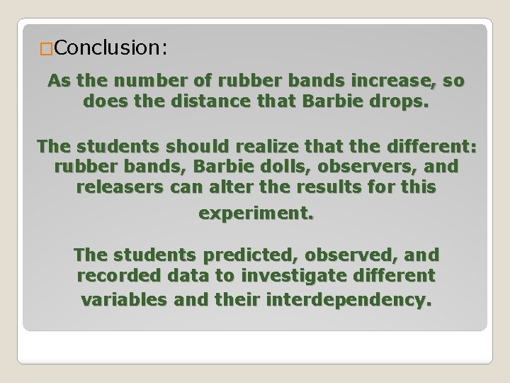 �Conclusion: As the number of rubber bands increase, so does the distance that Barbie