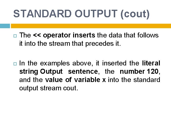 STANDARD OUTPUT (cout) The << operator inserts the data that follows it into the