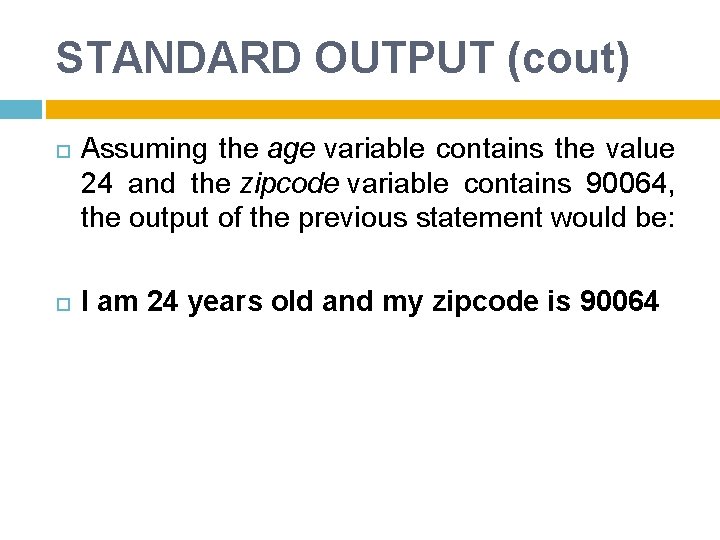 STANDARD OUTPUT (cout) Assuming the age variable contains the value 24 and the zipcode