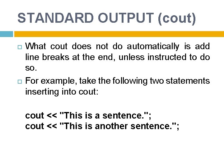 STANDARD OUTPUT (cout) What cout does not do automatically is add line breaks at