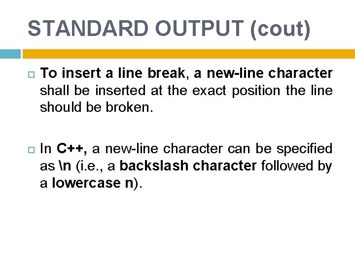 STANDARD OUTPUT (cout) To insert a line break, a new-line character shall be inserted