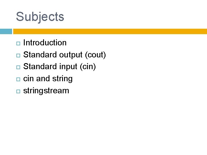 Subjects Introduction Standard output (cout) Standard input (cin) cin and stringstream 