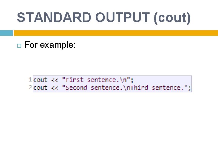 STANDARD OUTPUT (cout) For example: 