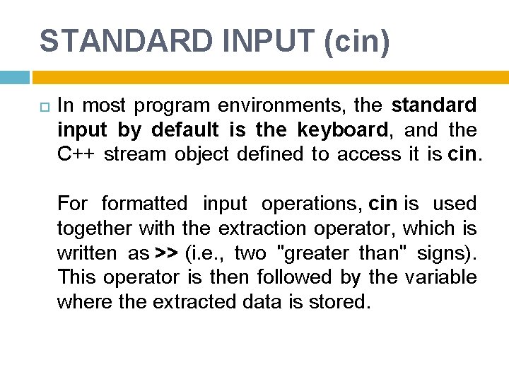 STANDARD INPUT (cin) In most program environments, the standard input by default is the