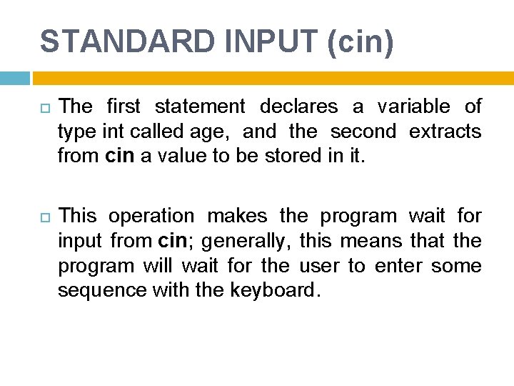 STANDARD INPUT (cin) The first statement declares a variable of type int called age,