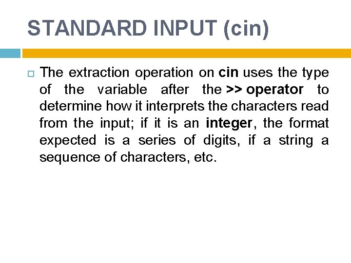 STANDARD INPUT (cin) The extraction operation on cin uses the type of the variable