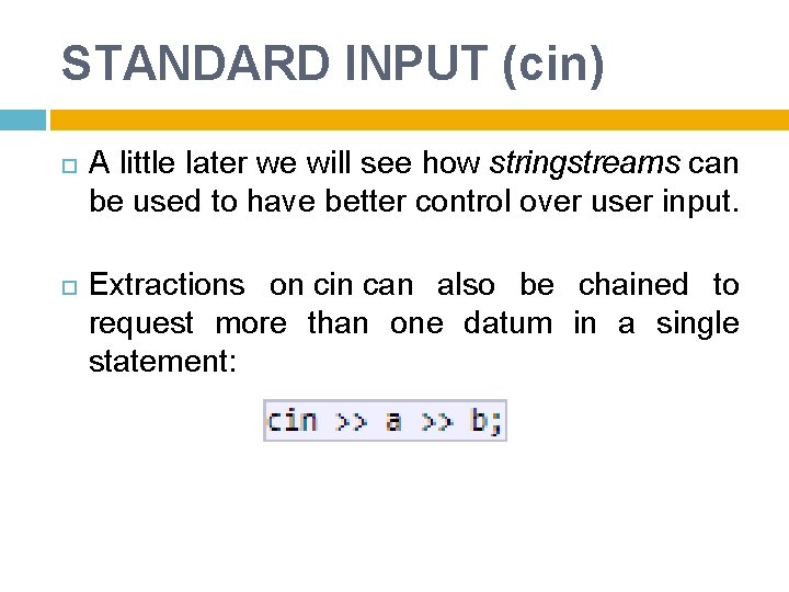 STANDARD INPUT (cin) A little later we will see how stringstreams can be used