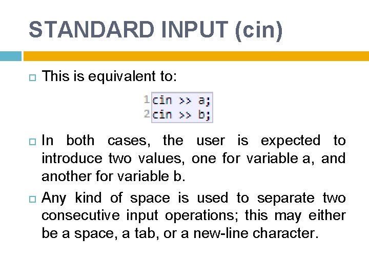 STANDARD INPUT (cin) This is equivalent to: In both cases, the user is expected