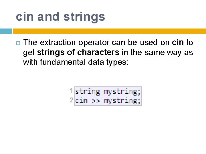 cin and strings The extraction operator can be used on cin to get strings