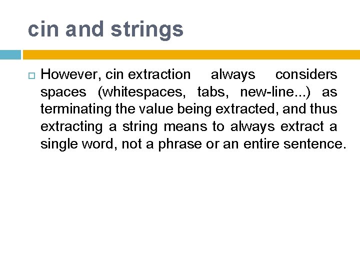 cin and strings However, cin extraction always considers spaces (whitespaces, tabs, new-line. . .