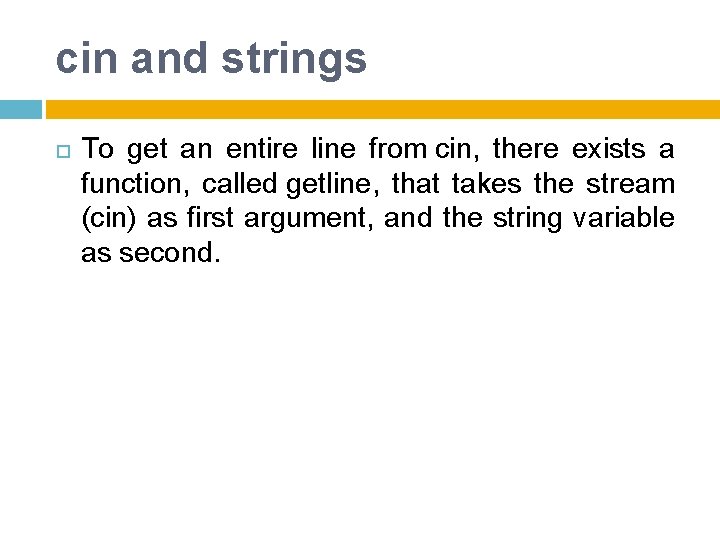 cin and strings To get an entire line from cin, there exists a function,