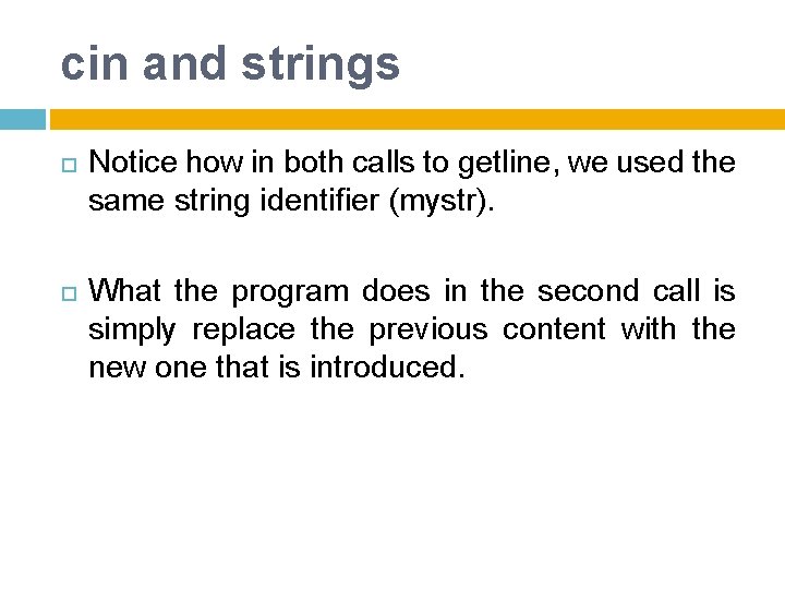 cin and strings Notice how in both calls to getline, we used the same