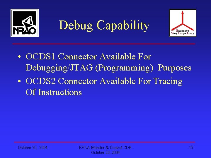 Debug Capability • OCDS 1 Connector Available For Debugging/JTAG (Programming) Purposes • OCDS 2