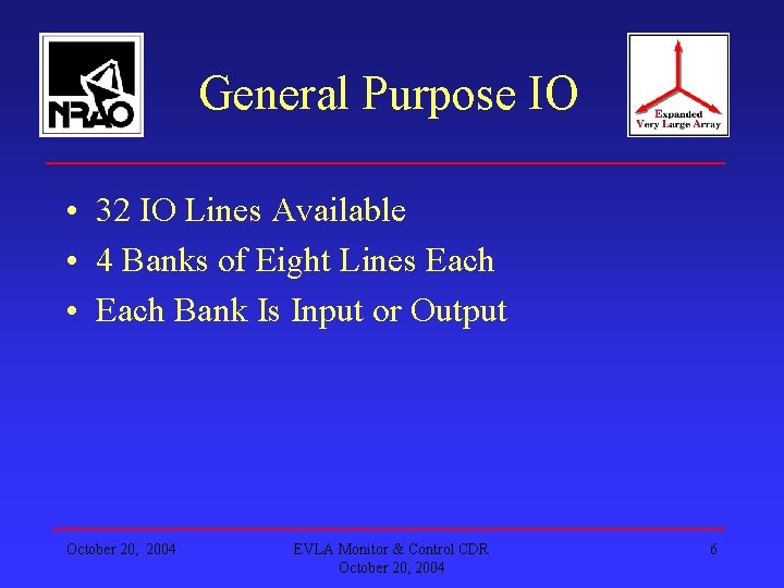General Purpose IO • 32 IO Lines Available • 4 Banks of Eight Lines