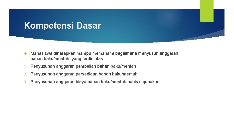 Kompetensi Dasar Mahasiswa diharapkan mampu memahami bagaimana menyusun anggaran bahan baku/mentah, yang terdiri atas: