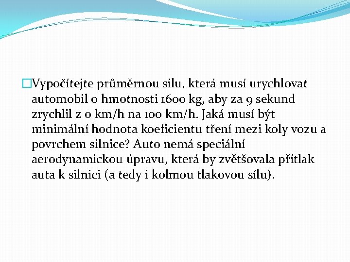 �Vypočítejte průměrnou sílu, která musí urychlovat automobil o hmotnosti 1600 kg, aby za 9