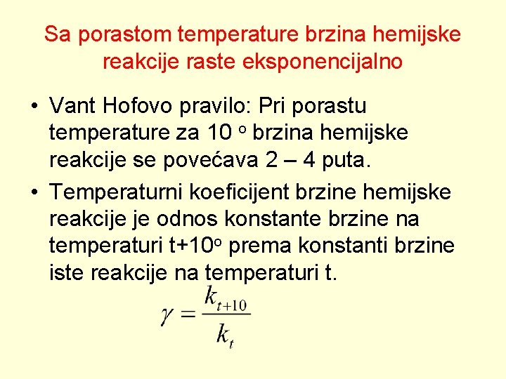 Sa porastom temperature brzina hemijske reakcije raste eksponencijalno • Vant Hofovo pravilo: Pri porastu
