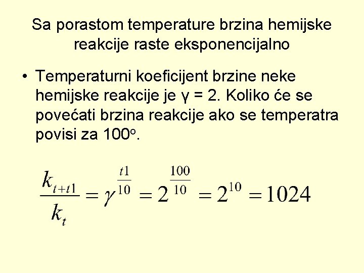 Sa porastom temperature brzina hemijske reakcije raste eksponencijalno • Temperaturni koeficijent brzine neke hemijske