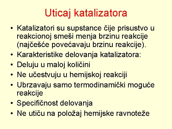 Uticaj katalizatora • Katalizatori su supstance čije prisustvo u reakcionoj smeši menja brzinu reakcije