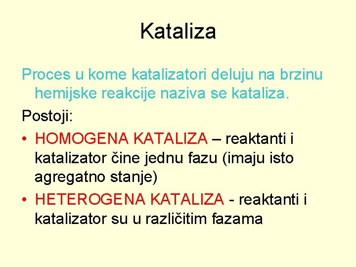 Kataliza Proces u kome katalizatori deluju na brzinu hemijske reakcije naziva se kataliza. Postoji: