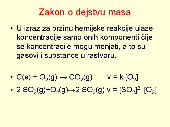 Zakon o dejstvu masa • U izraz za brzinu hemijske reakcije ulaze koncentracije samo