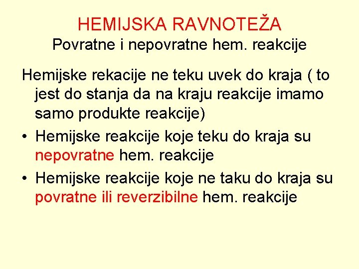 HEMIJSKA RAVNOTEŽA Povratne i nepovratne hem. reakcije Hemijske rekacije ne teku uvek do kraja