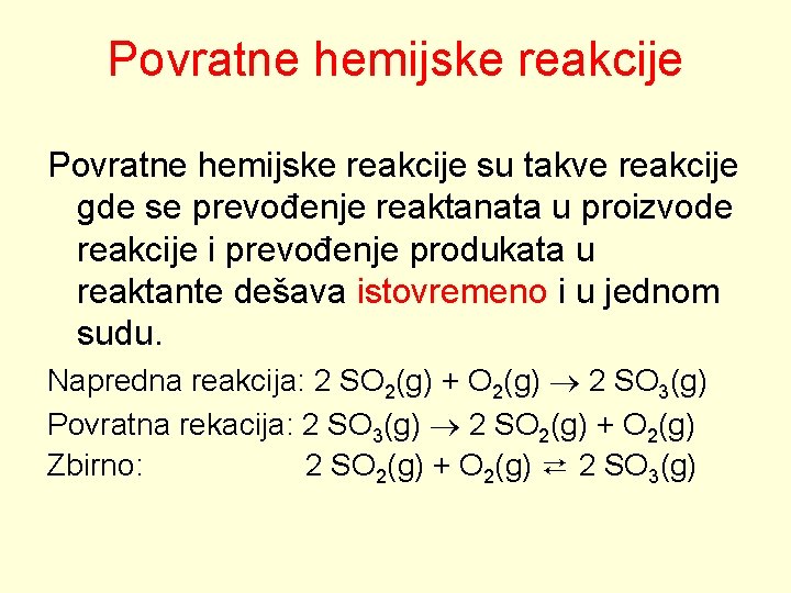 Povratne hemijske reakcije su takve reakcije gde se prevođenje reaktanata u proizvode reakcije i