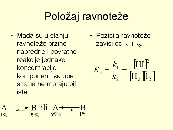 Položaj ravnoteže • Mada su u stanju ravnoteže brzine napredne i povratne reakcije jednake