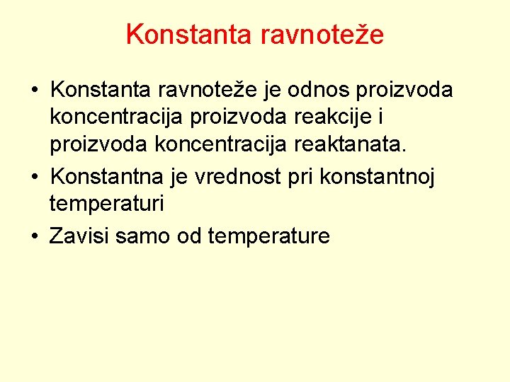 Konstanta ravnoteže • Konstanta ravnoteže je odnos proizvoda koncentracija proizvoda reakcije i proizvoda koncentracija