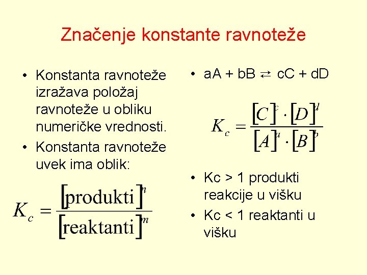 Značenje konstante ravnoteže • Konstanta ravnoteže izražava položaj ravnoteže u obliku numeričke vrednosti. •
