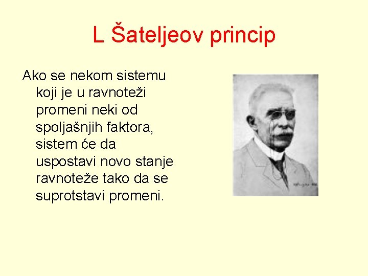 L Šateljeov princip Ako se nekom sistemu koji je u ravnoteži promeni neki od