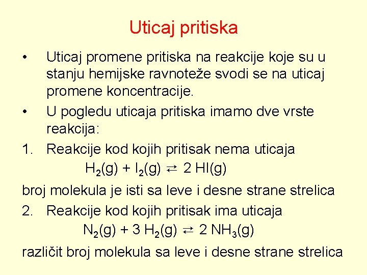 Uticaj pritiska • Uticaj promene pritiska na reakcije koje su u stanju hemijske ravnoteže