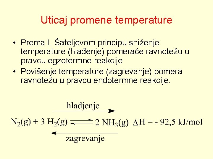 Uticaj promene temperature • Prema L Šateljevom principu sniženje temperature (hlađenje) pomeraće ravnotežu u