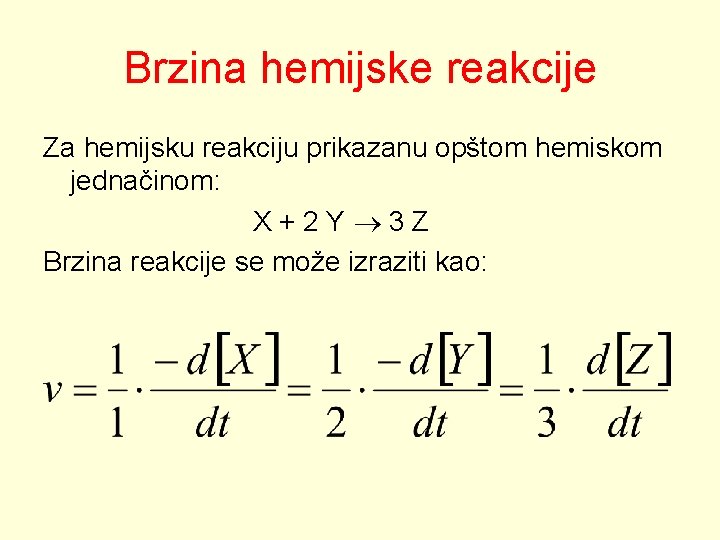 Brzina hemijske reakcije Za hemijsku reakciju prikazanu opštom hemiskom jednačinom: X+2 Y 3 Z