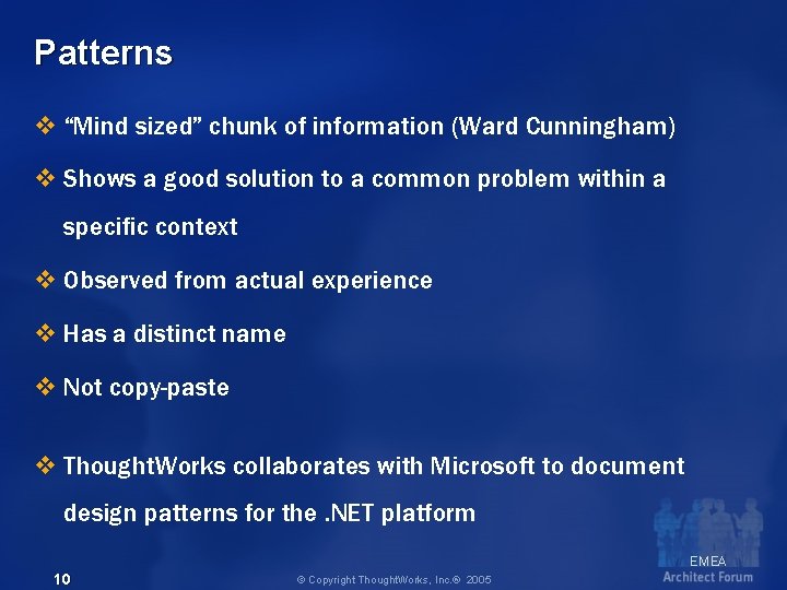 Patterns v “Mind sized” chunk of information (Ward Cunningham) v Shows a good solution