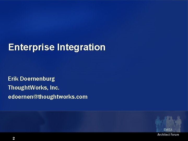 Enterprise Integration Erik Doernenburg Thought. Works, Inc. edoernen@thoughtworks. com EMEA 2 