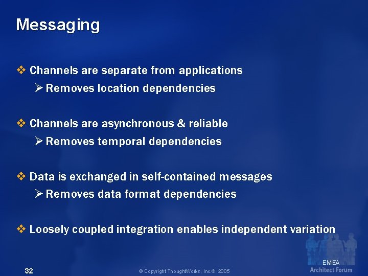 Messaging v Channels are separate from applications Ø Removes location dependencies v Channels are